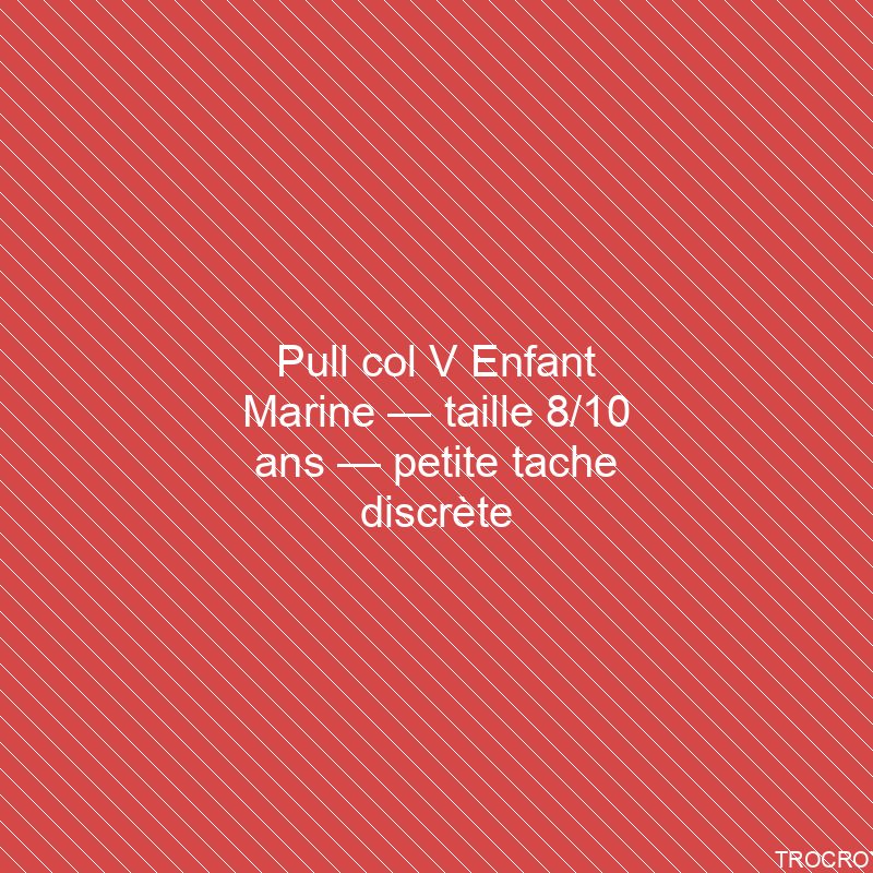 Pull col V Enfant Marine — taille 8/10 ans — petite tache discrète