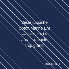 Veste capuche Coton Marine Enf — taille 13/14 ans — racheté trop grand