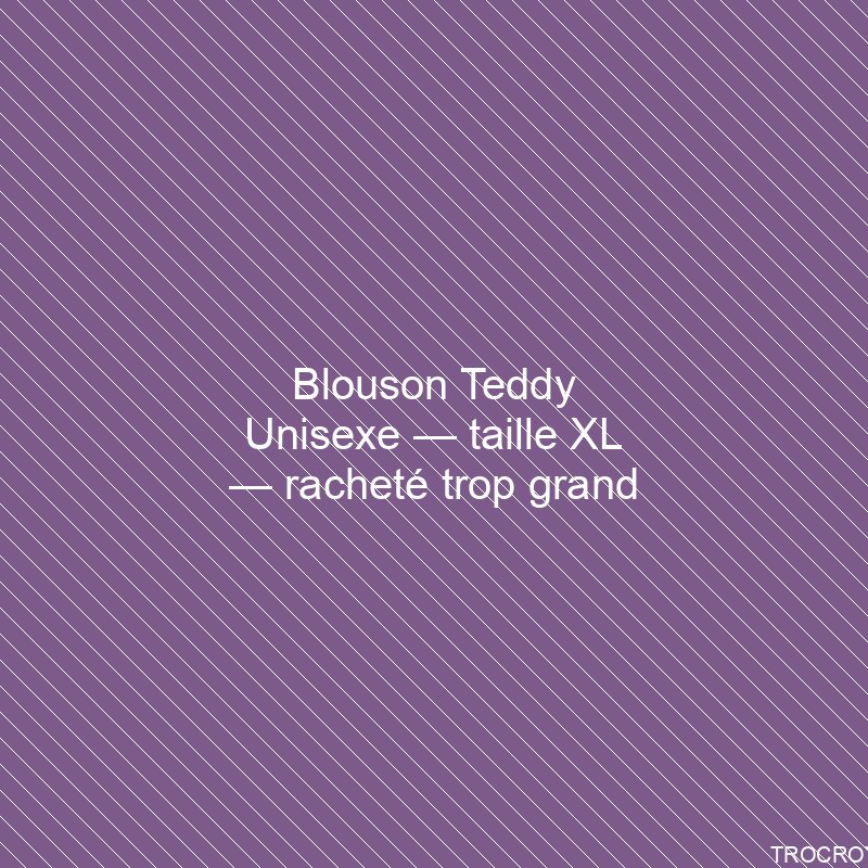 Blouson Teddy Unisexe — taille XL — racheté trop grand