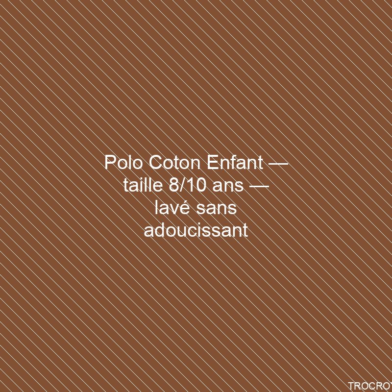 Polo Coton Enfant — taille 8/10 ans — lavé sans adoucissant