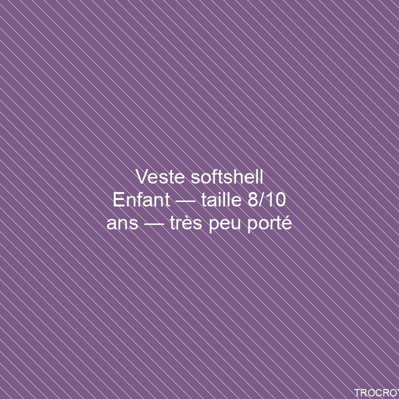 Veste softshell Enfant — taille 8/10 ans — très peu porté